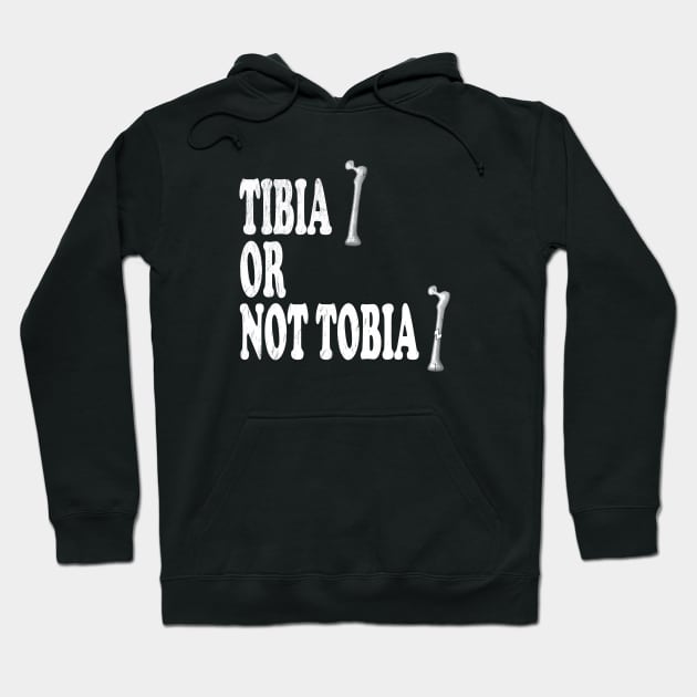 Tibia Or Not Tibia - Radiologist, Anatomy Hoodie by stressedrodent